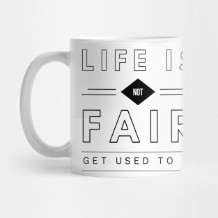 life is not fair get used to it Mug